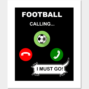 Football calling. I must go! Posters and Art